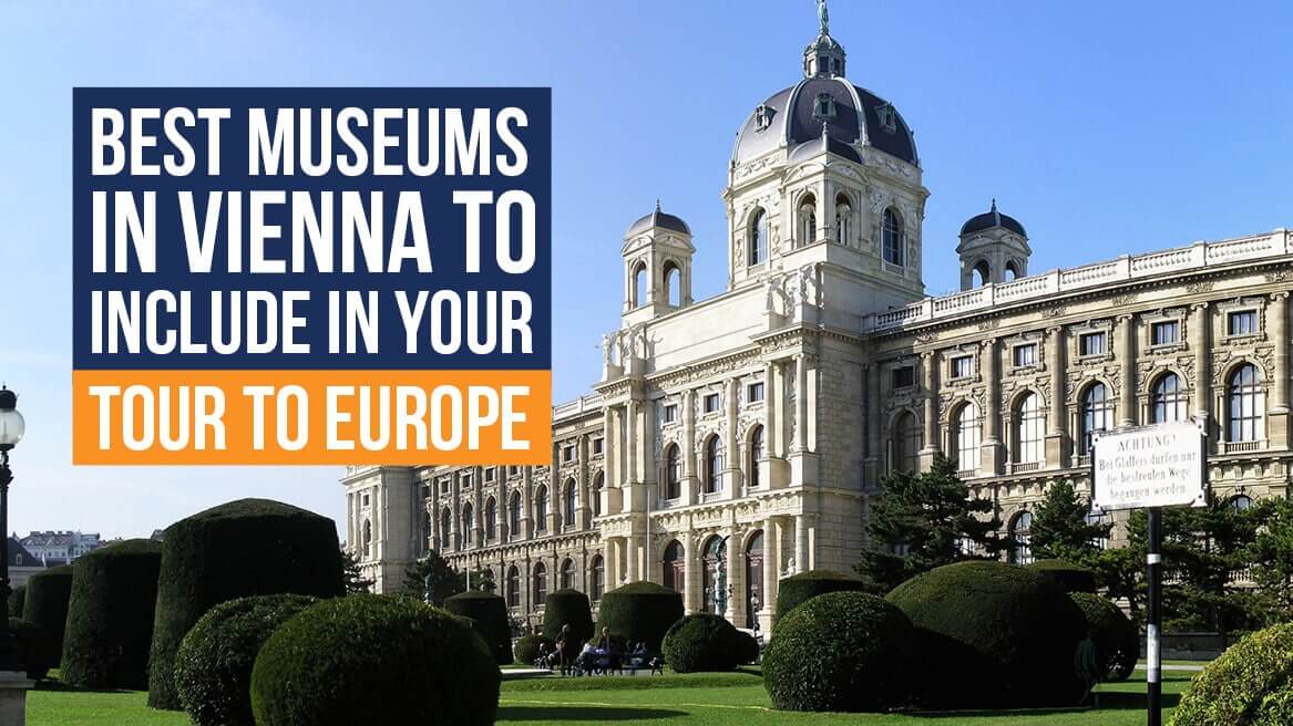 Best Museums in Vienna to Include in your Tour to Europe