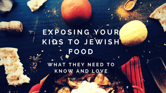exposing your kids to jewish food