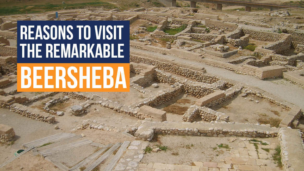 Reasons to Visit the Remarkable Beersheba