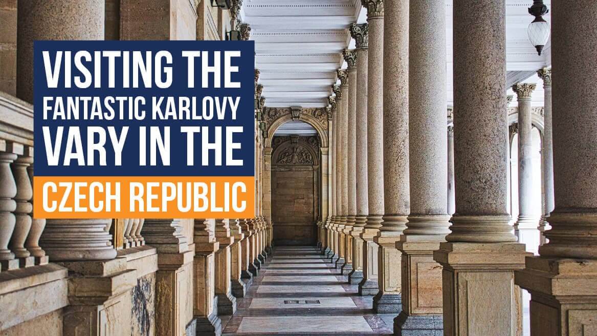 Visiting the Fantastic Karlovy Vary in the Czech Republic