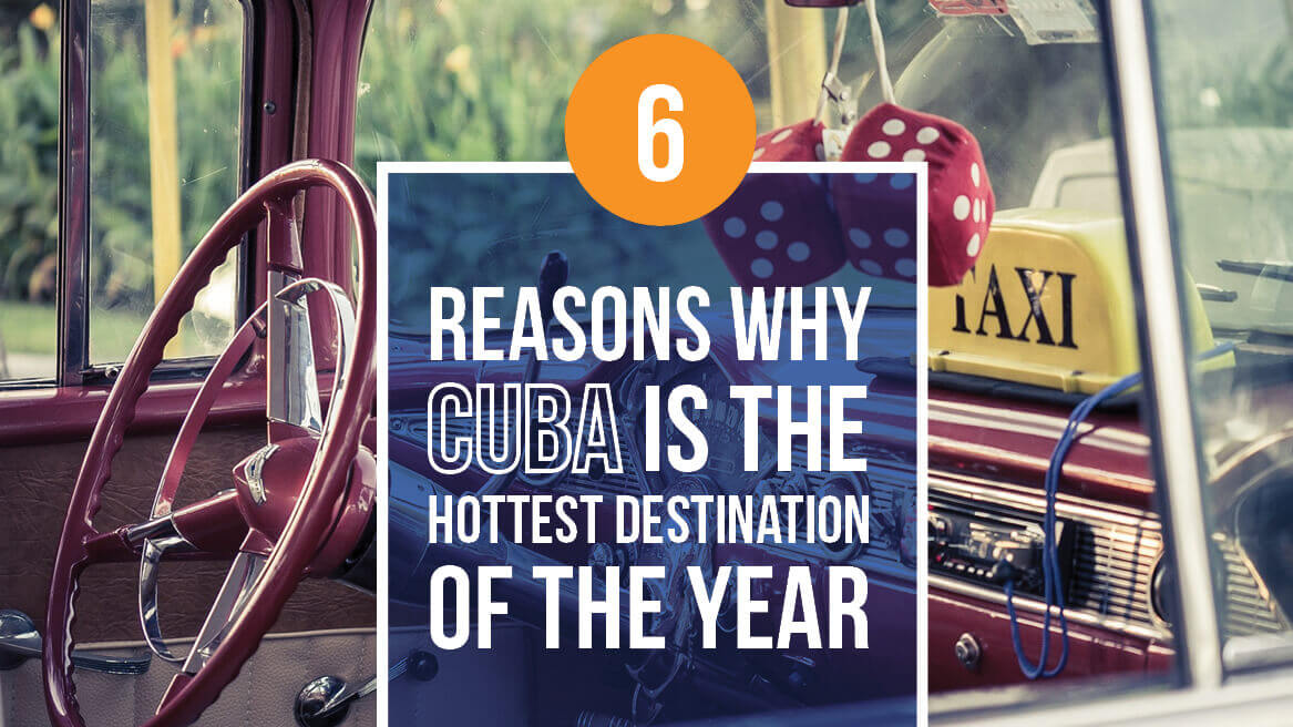 6 Reasons why Cuba Is the hottest destination of the year header