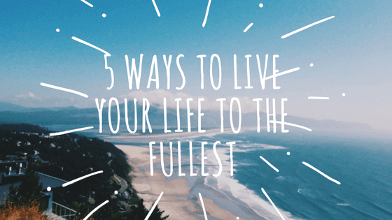 live your life to the fullest