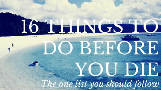 16 things to do before you die