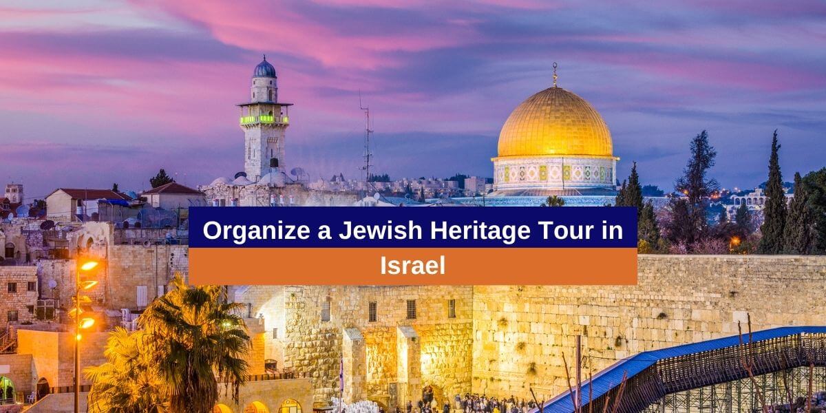 Organize a Jewish Heritage Tour in Israel